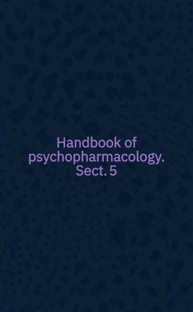 Handbook of psychopharmacology. Sect. 5 : Behavioral pharmacology