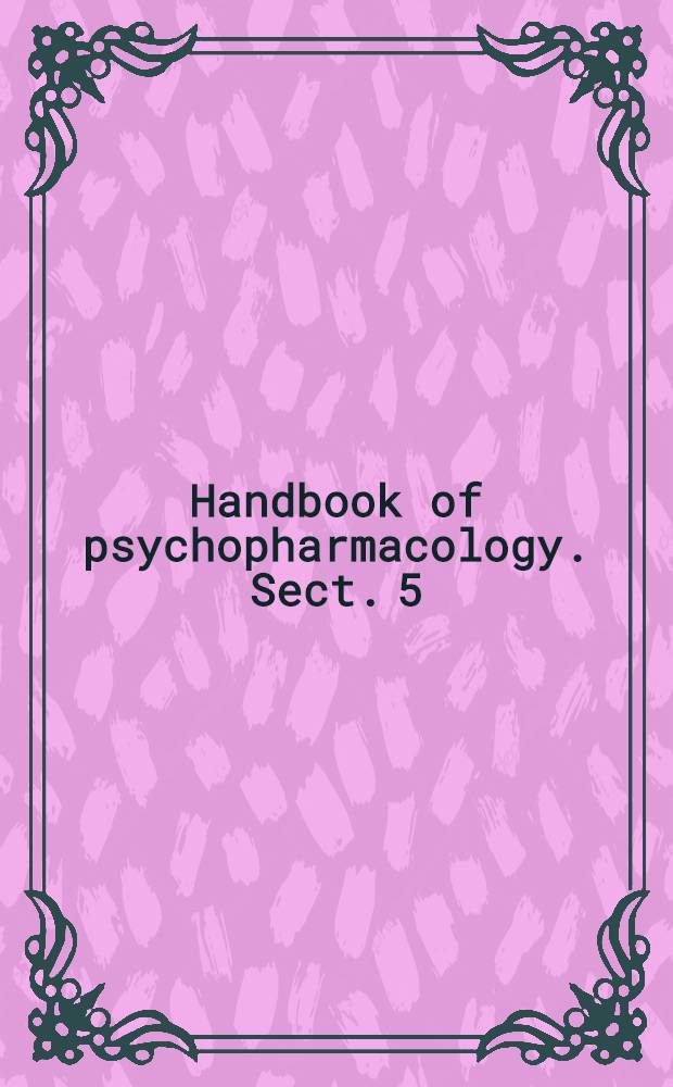 Handbook of psychopharmacology. Sect. 5 : Behavioral pharmacology