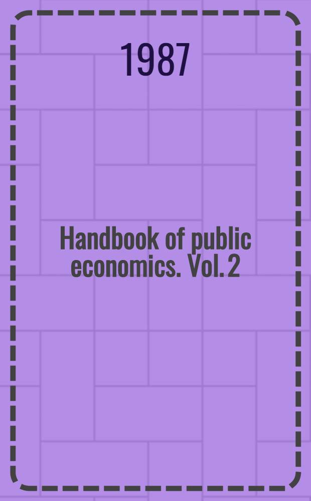 Handbook of public economics. Vol. 2