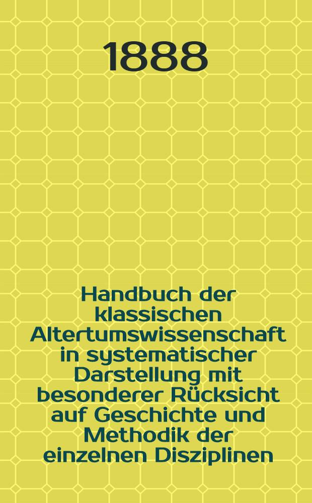 Handbuch der klassischen Altertumswissenschaft in systematischer Darstellung mit besonderer R&uuml;cksicht auf Geschichte und Methodik der einzelnen Disziplinen ... Bd. 5. Abt. 1 : Geschichte der antiken Naturwissenschaft und Philosophie