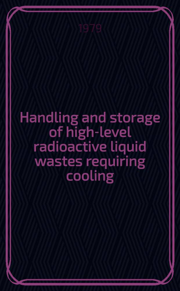 Handling and storage of high-level radioactive liquid wastes requiring cooling
