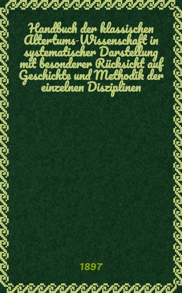 Handbuch der klassischen Altertums-Wissenschaft in systematischer Darstellung mit besonderer R&uuml;cksicht auf Geschichte und Methodik der einzelnen Disziplinen. Bd. 9, 1 Abt. : Geschichte der byzantinischen Litteratur von Justinian bis zum Ende des ostr&ouml;mischen Reiches (527-1453)