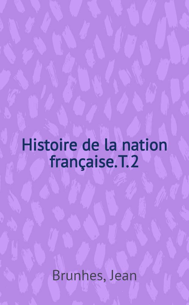 Histoire de la nation française. T. 2 : Géographie humaine de la France