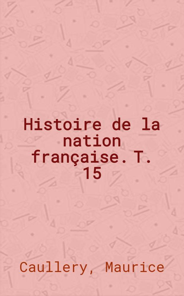 Histoire de la nation française. T. 15 : Histoire des sciences en France. Histoire de la philosophie