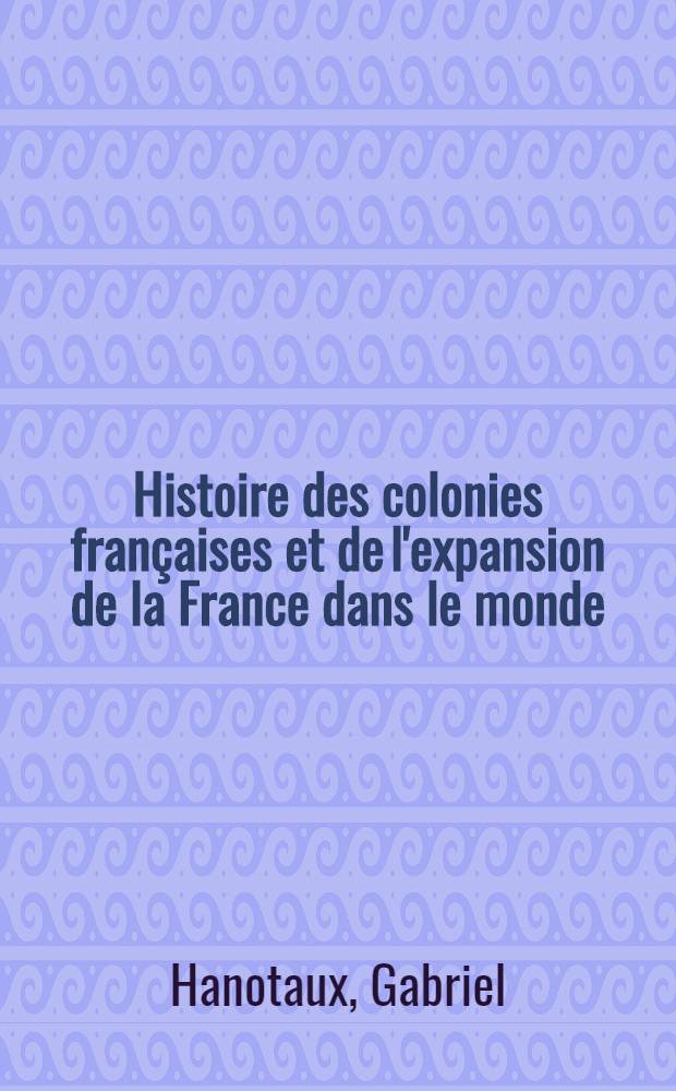 Histoire des colonies françaises et de l'expansion de la France dans le monde
