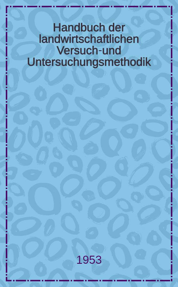 Handbuch der landwirtschaftlichen Versuchs- und Untersuchungsmethodik (Methodenbuch). Bd. 15 : Die Untersuchung von Getreide, Mehl, Braugerste, Wurzel- und Knollengewächsen