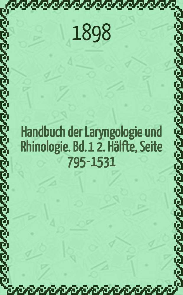 Handbuch der Laryngologie und Rhinologie. Bd. 1 [2. Hälfte, Seite 795-1531] : Kehlkopf und Luftrohre