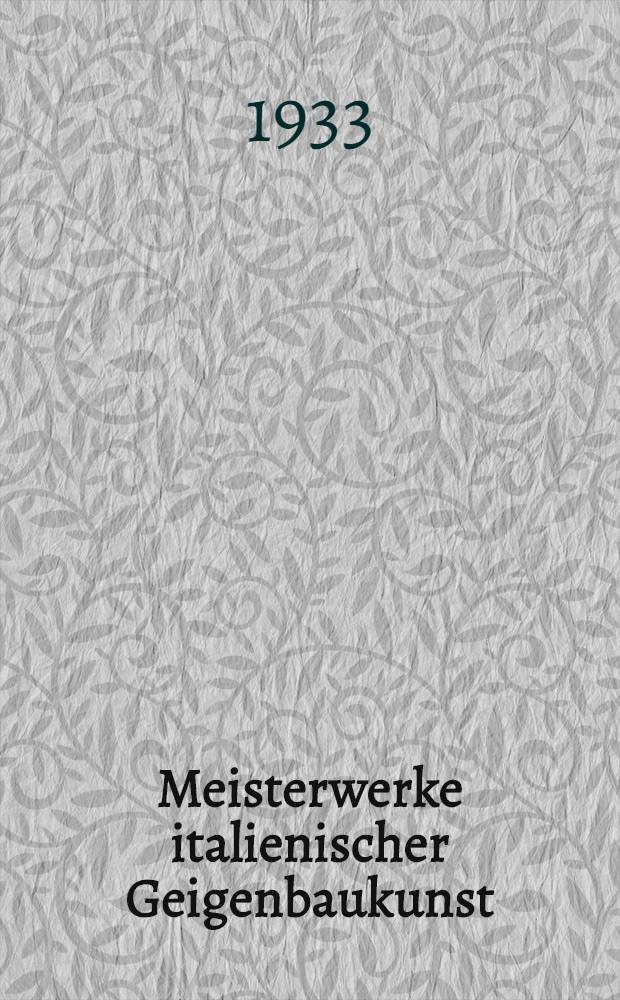Meisterwerke italienischer Geigenbaukunst : Ihre Beschreibung und bisher erzielte Preise