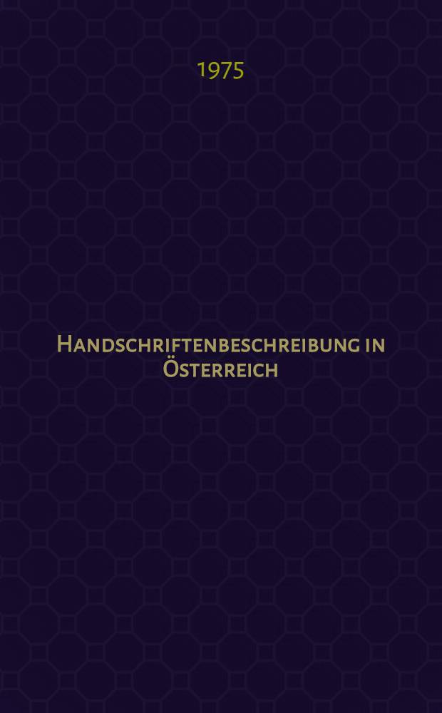 Handschriftenbeschreibung in &Ouml;sterreich : Referate, Beratungen und Ergebnisse der Arbeitstagungen in Kremsm&uuml;nster (1973) und Zwettl (1974)