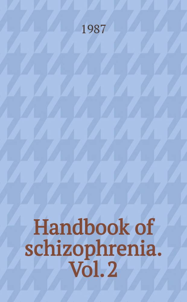 Handbook of schizophrenia. Vol. 2 : Neurochemistry and neuropharmacology of schizophrenia