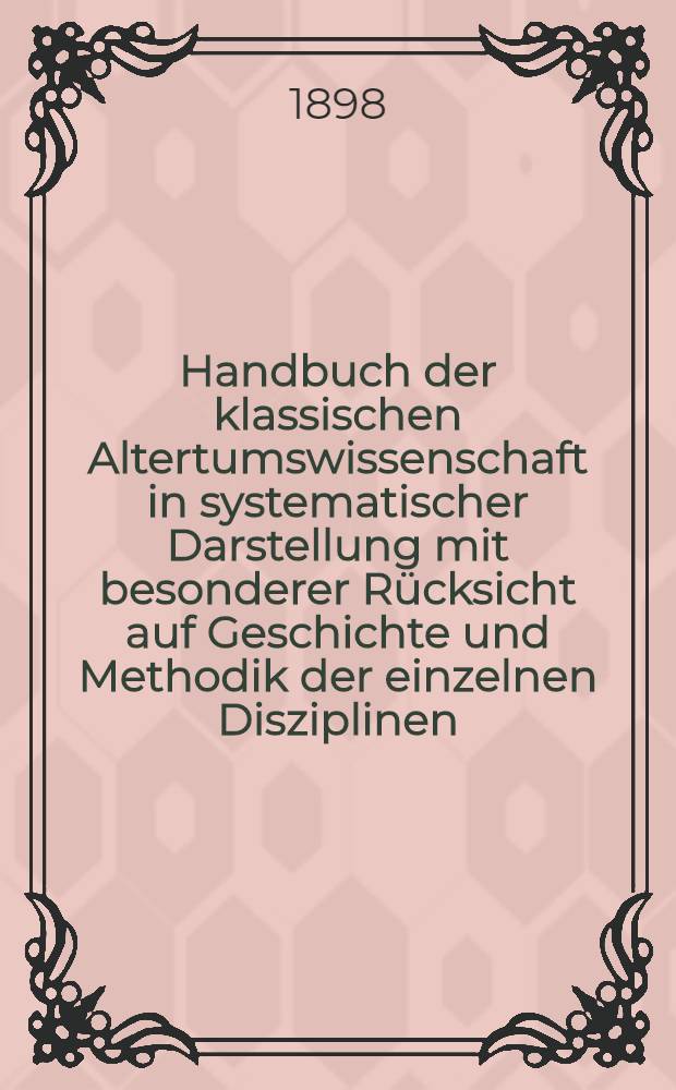 Handbuch der klassischen Altertumswissenschaft in systematischer Darstellung mit besonderer Rücksicht auf Geschichte und Methodik der einzelnen Disziplinen ... Bd. 5. Abt. 3 : Die griechischen Kultusaltertümer