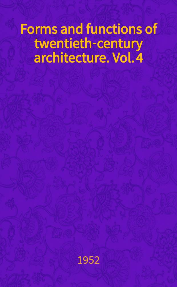 Forms and functions of twentieth-century architecture. Vol. 4 : Building types
