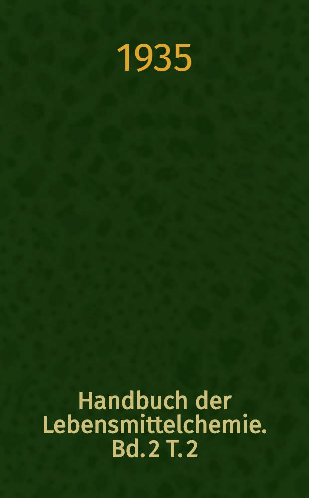 Handbuch der Lebensmittelchemie. Bd. 2 [T. 2] : Allgemeine Untersuchungsmethoden