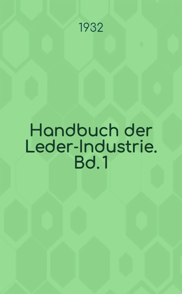 Handbuch der Leder-Industrie. Bd. 1 : Lederfabriken und Gerbereien einschl. häute- und fellgrosshandel unter Mitwirkung von Dr. Ludwig Jablonski ...