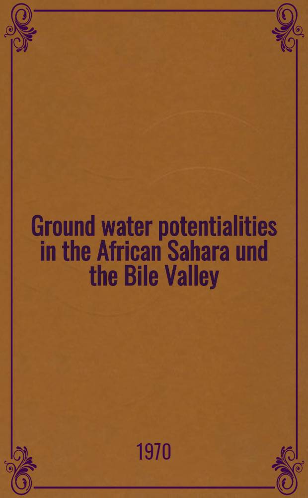 Ground water potentialities in the African Sahara und the Bile Valley