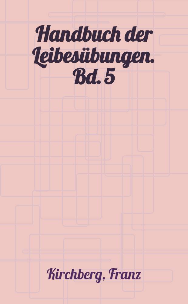 Handbuch der Leibesübungen. Bd. 5 : Sportmassage