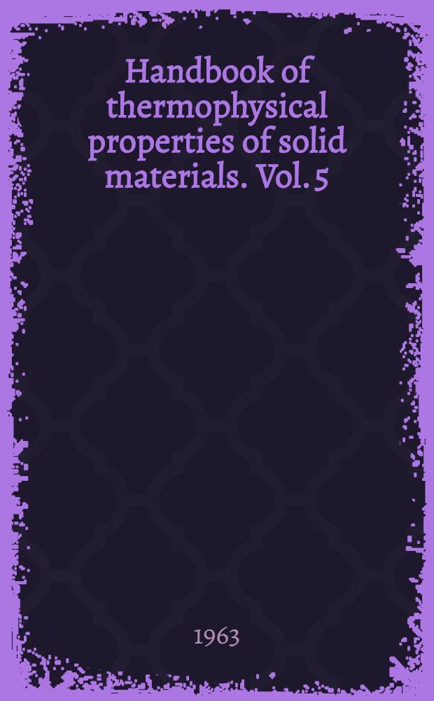 Handbook of thermophysical properties of solid materials. Vol. 5 : Appendix