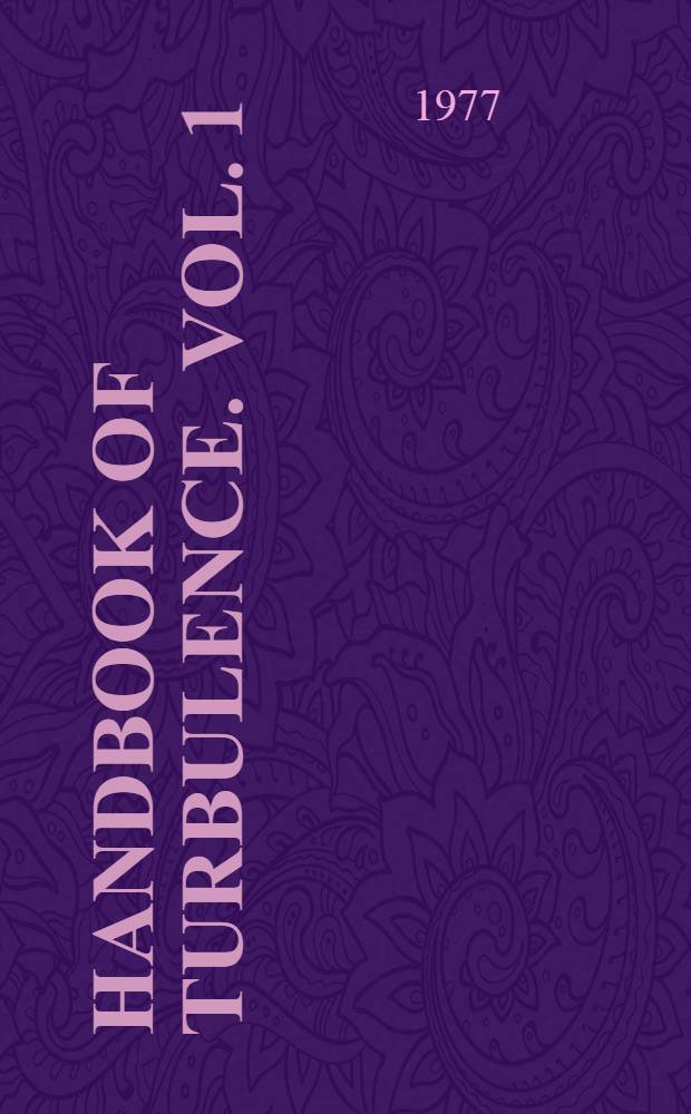 Handbook of turbulence. Vol. 1 : Fundamentals and applications