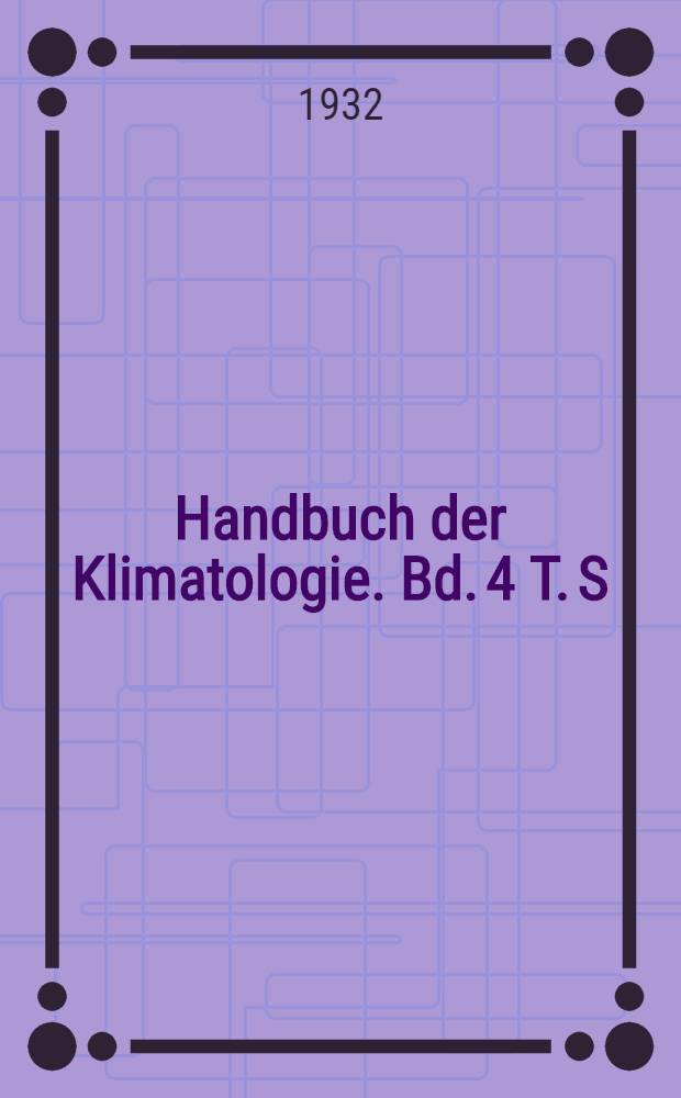 Handbuch der Klimatologie. Bd. 4 [T. S] : [S&uuml;dasien und Australl&auml;nder]