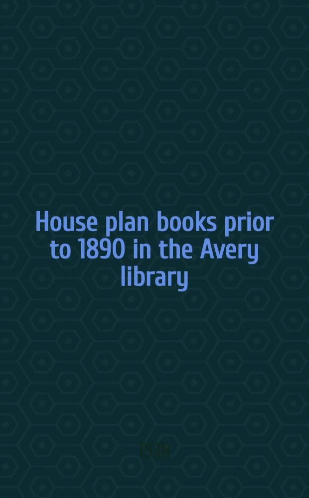 House plan books prior to 1890 in the Avery library