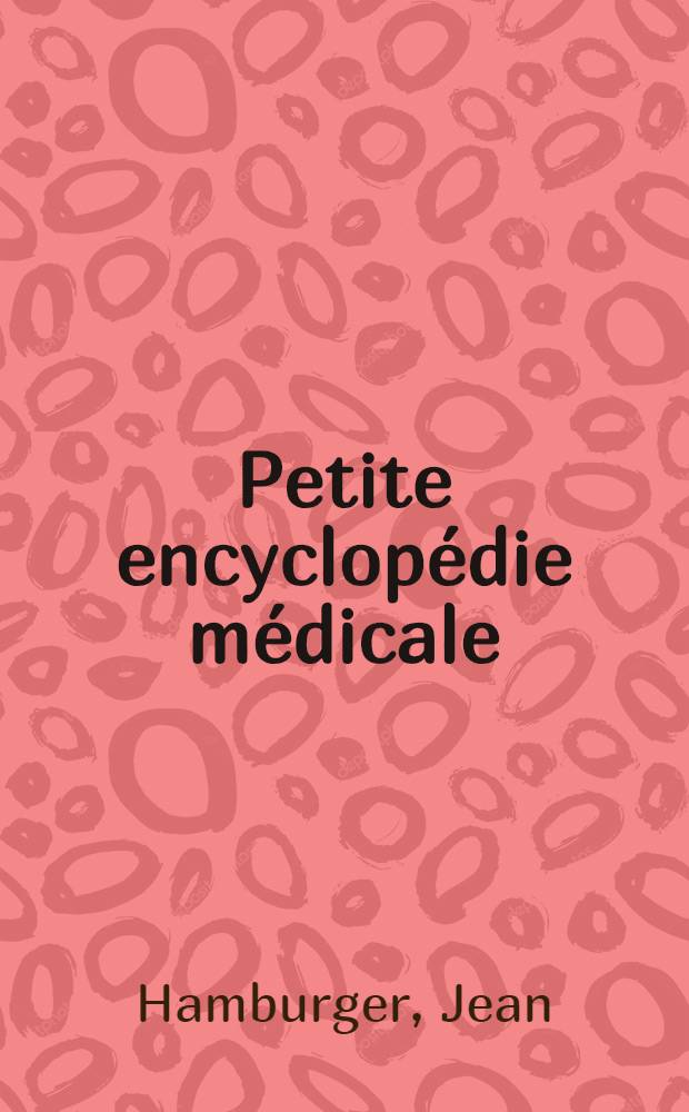 Petite encyclop&eacute;die m&eacute;dicale : Guide de pratique m&eacute;dicale