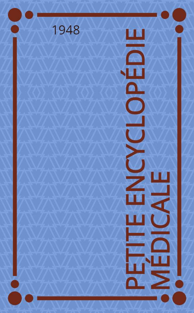 Petite encyclopédie médicale : Guide de pratique médicale