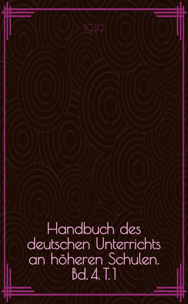 Handbuch des deutschen Unterrichts an höheren Schulen. Bd. 4. T. 1 : Geschichte der deutschen Sprache
