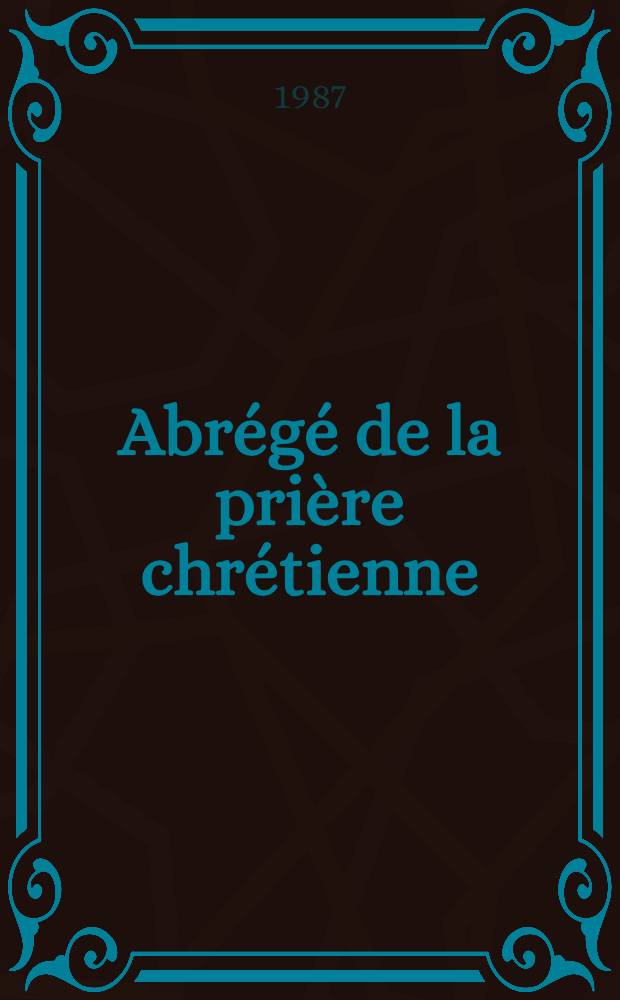 Abr&eacute;g&eacute; de la pri&egrave;re chr&eacute;tienne