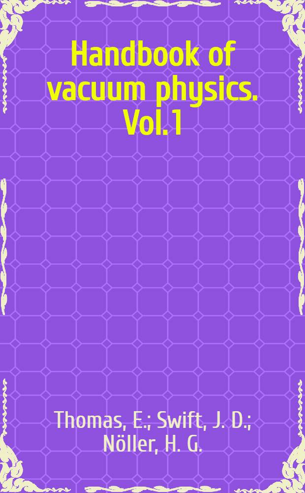 Handbook of vacuum physics. Vol. 1 : Gases and vacua