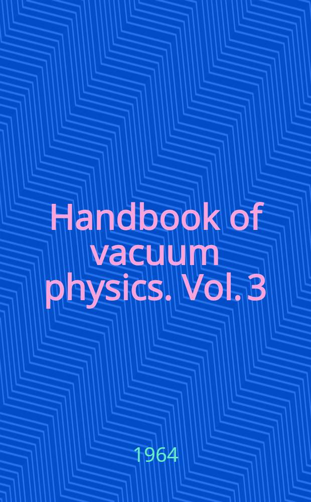 Handbook of vacuum physics. Vol. 3 : Technology