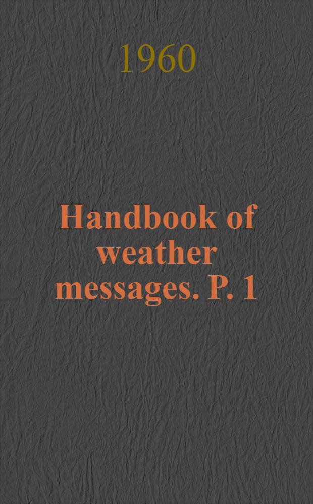 Handbook of weather messages. P. 1 : Transmission schedules and station index numbers
