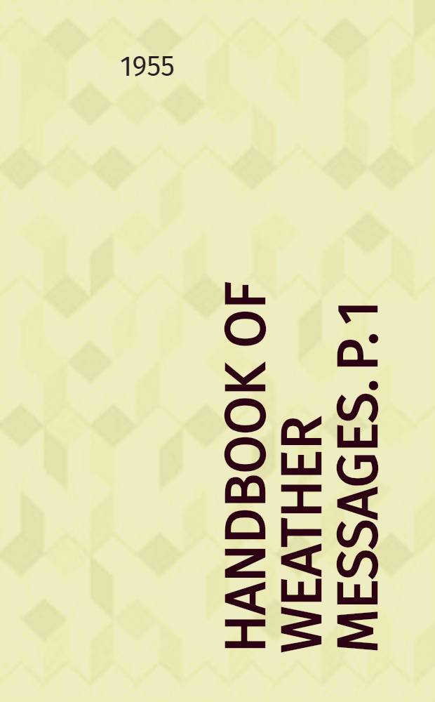 Handbook of weather messages. P. 1 : Transmission schedules and station index numbers
