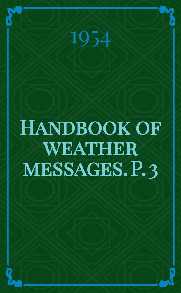 Handbook of weather messages. P. 3 : Coding, decoding and plotting