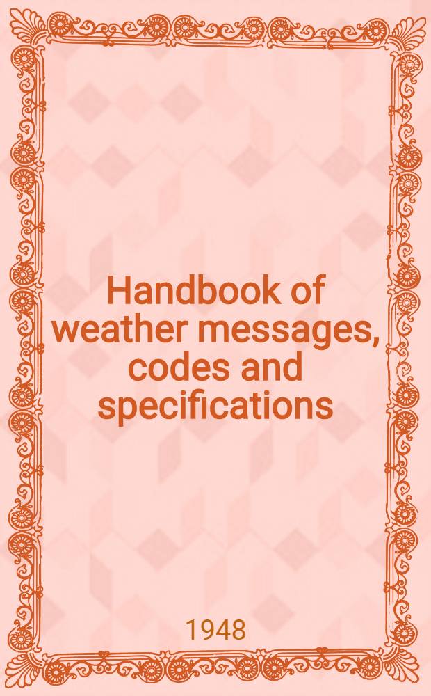 Handbook of weather messages, codes and specifications