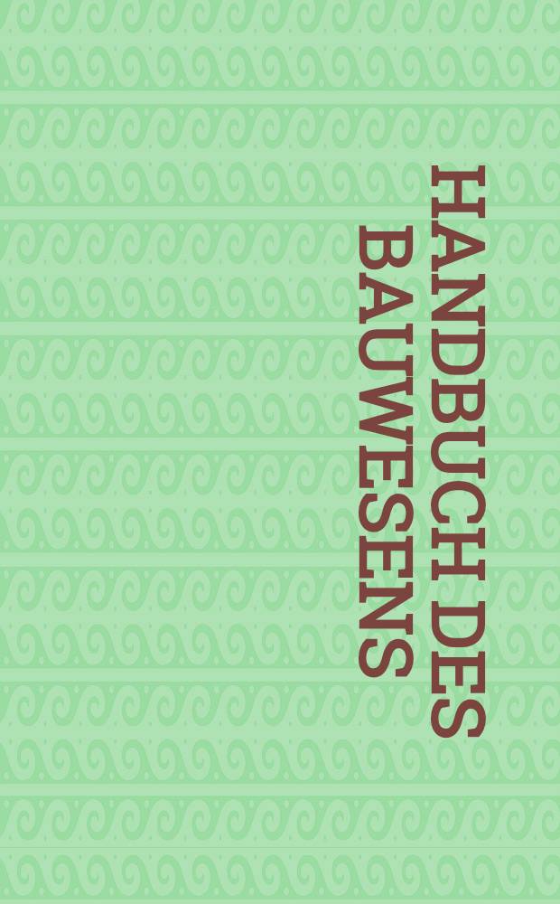 Handbuch des Bauwesens : Der deutsche Baukalender vereinigt mit Baustofflexikon : 79 Jg.