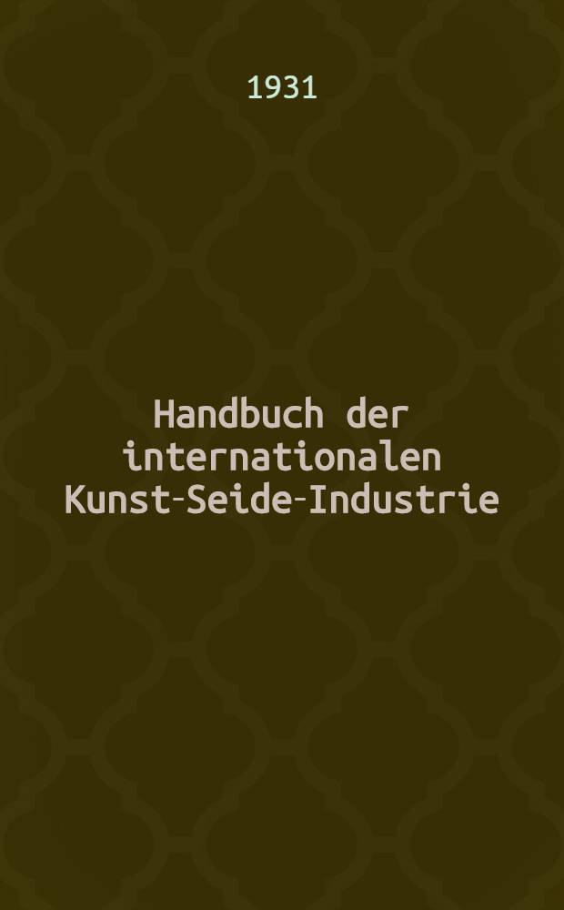 Handbuch der internationalen Kunst-Seide-Industrie = Annuaire international de la soie artificielle = International artificial silk (rayon) directory