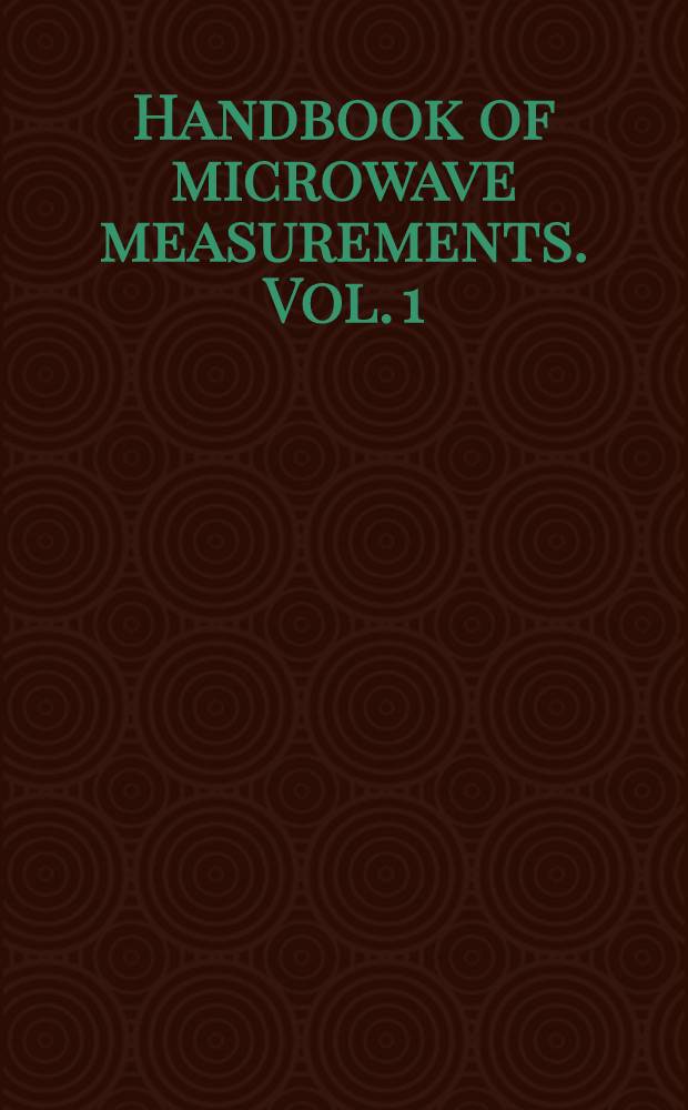 Handbook of microwave measurements. Vol. 1