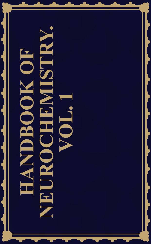 Handbook of neurochemistry. Vol. 1 : Chemical and cellular architecture