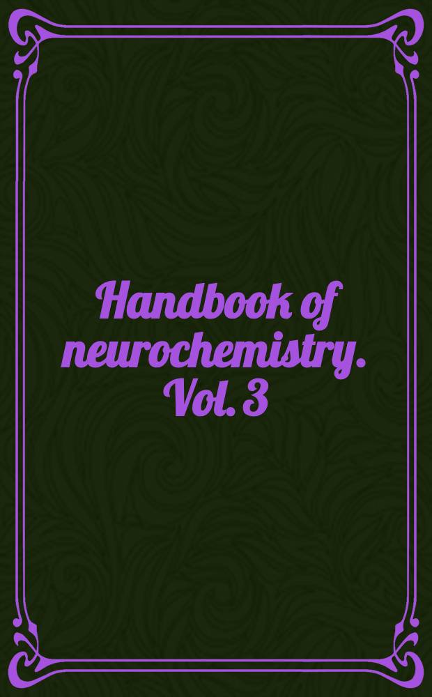Handbook of neurochemistry. Vol. 3 : Metabolism in the nervous system