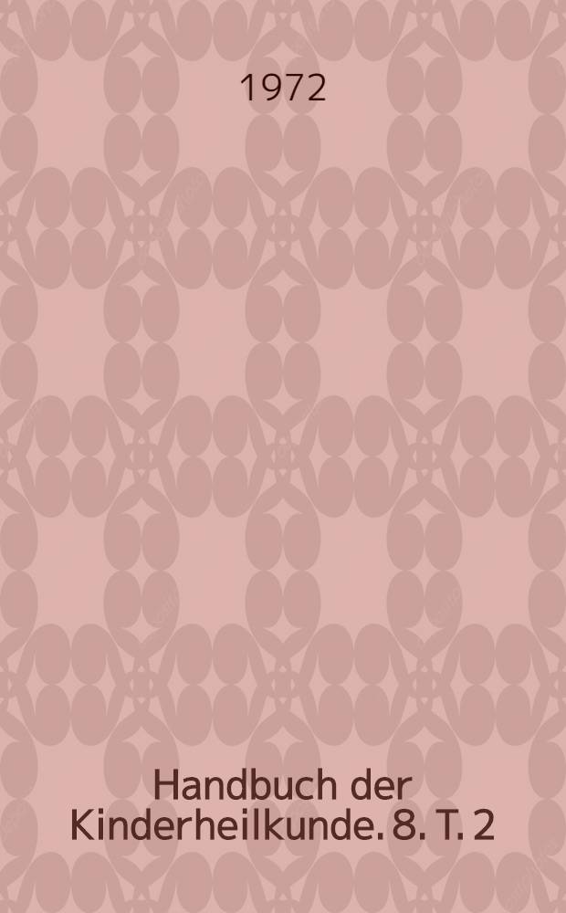 Handbuch der Kinderheilkunde. 8. [T. 2]