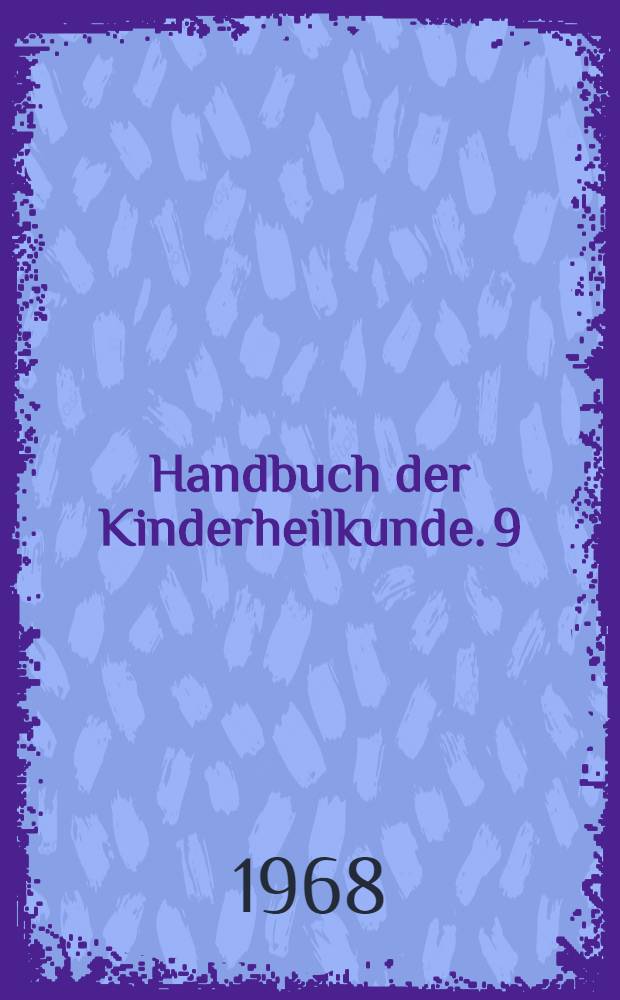 Handbuch der Kinderheilkunde. 9 : Pädiatrische Grenzgebiete: Augen, Ohren, Zähne, Haut