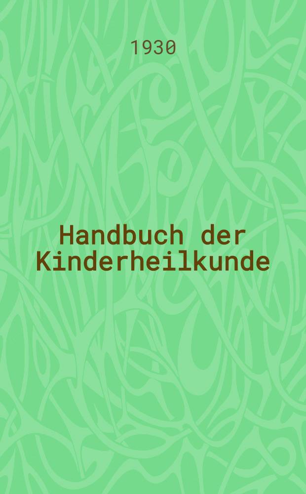 Handbuch der Kinderheilkunde : Ein Buch für den praktischen Arzt. Bd. 9 : Chirurgie des Kindesalters