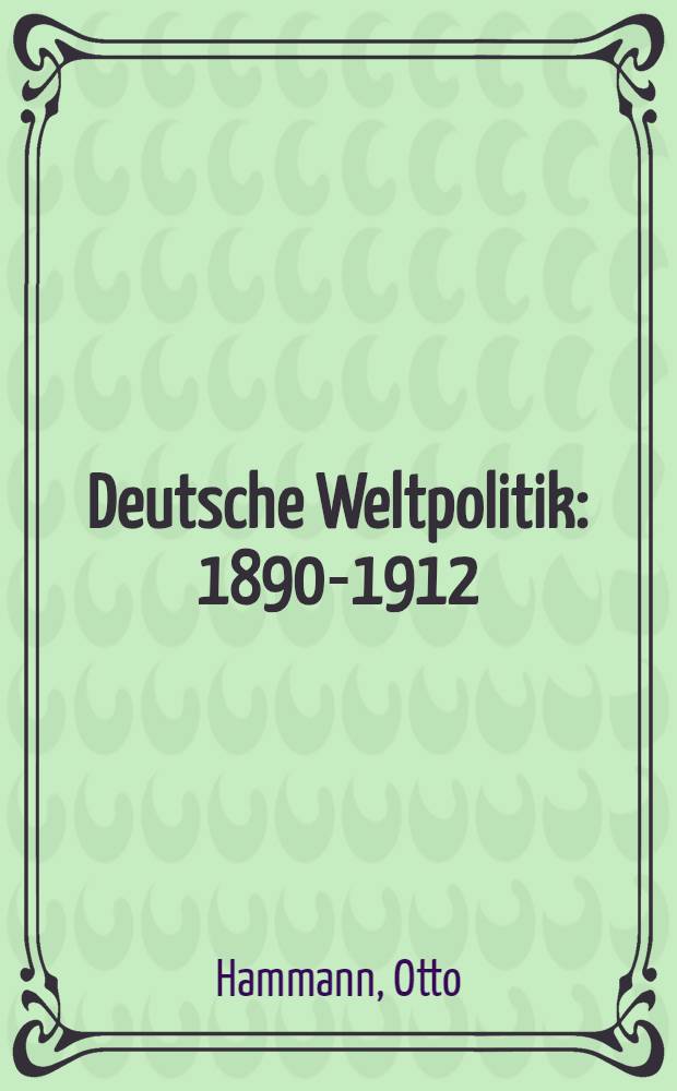 Deutsche Weltpolitik : 1890-1912