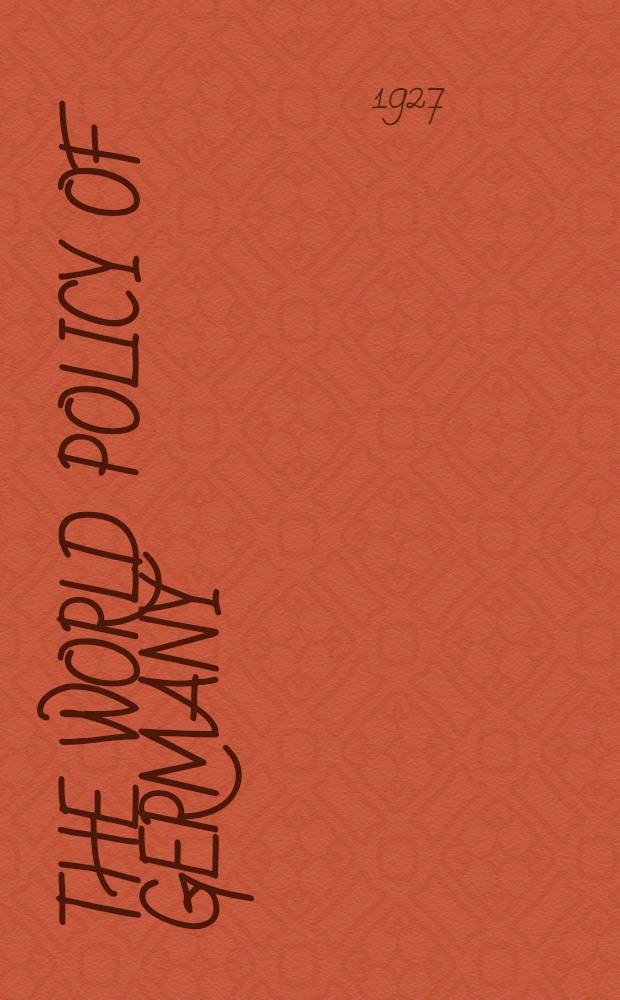 The world policy of Germany : 1890-1912