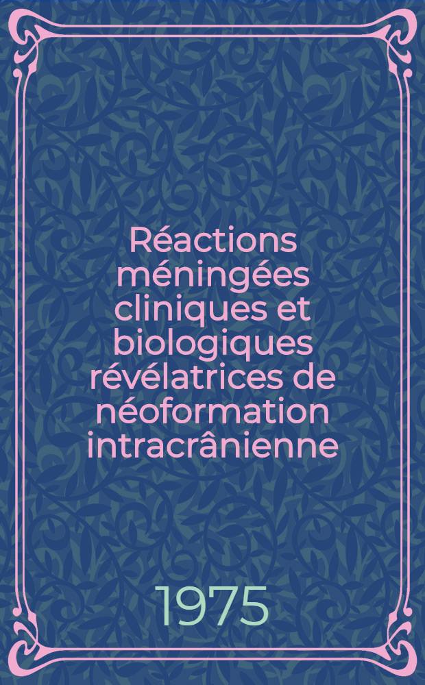 Réactions méningées cliniques et biologiques révélatrices de néoformation intracrânienne : Revue générale à propos d'un cas : Thèse ..