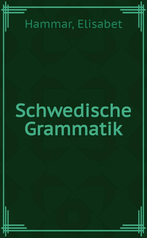Schwedische Grammatik : Anhang: Entwicklung der schwedischen Sprache von Lage Hultén ..