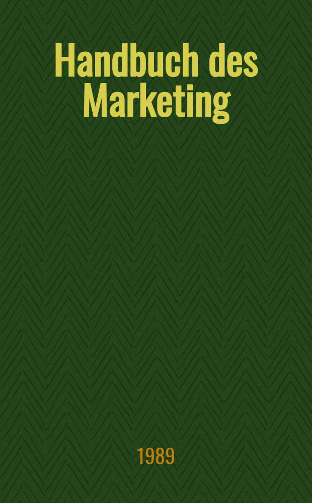 Handbuch des Marketing : Anforderungen an Marketingkonzeptionen aus Wiss. u. Praxis