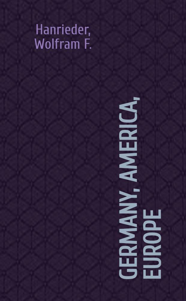 Germany, America, Europe : Forty years of Germ, foreign policy