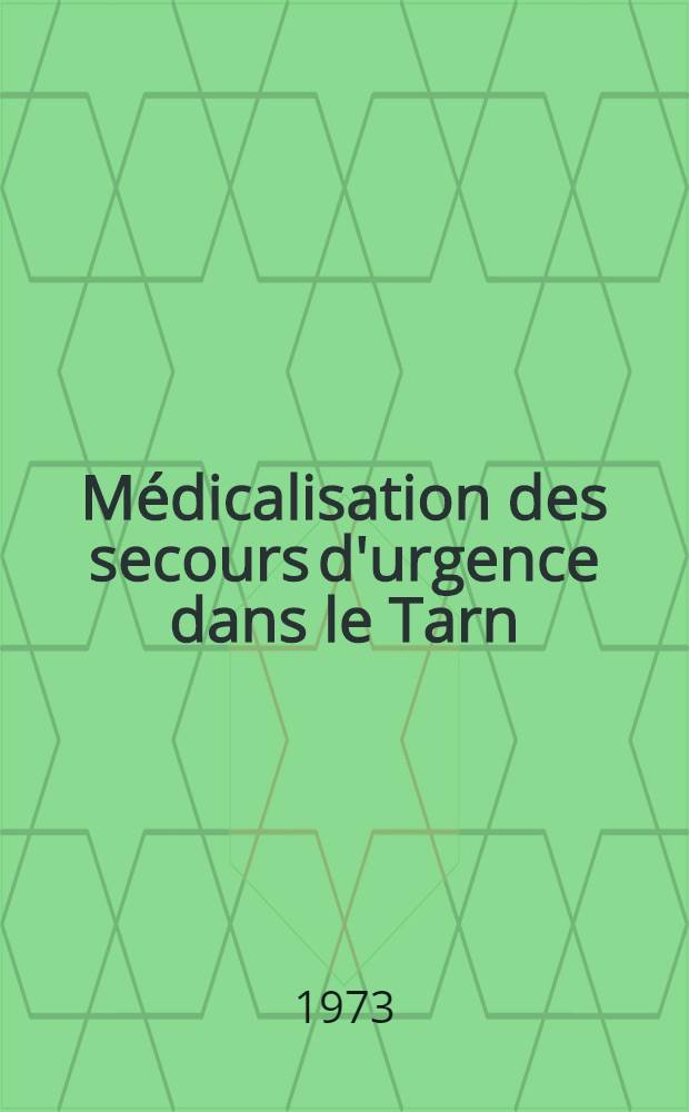 Médicalisation des secours d'urgence dans le Tarn : Coopération du Centre de secours et du Centre hospitalier d'Albi : Thèse ..