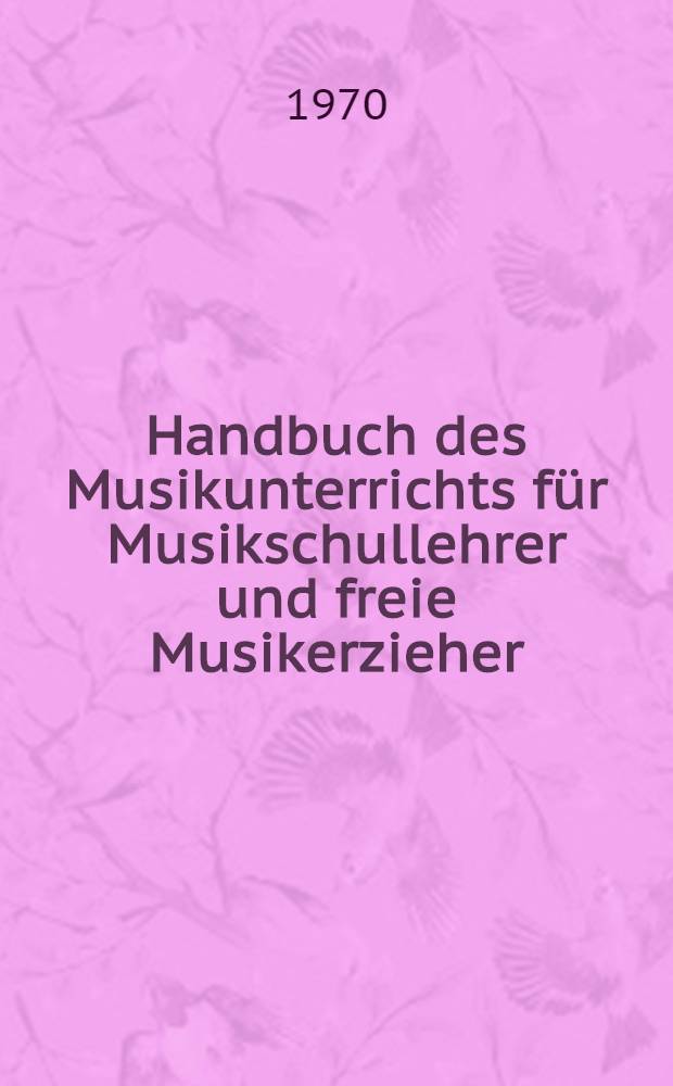 Handbuch des Musikunterrichts für Musikschullehrer und freie Musikerzieher